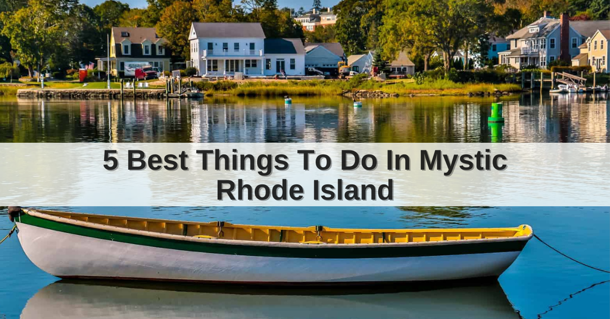 5 Best Things To Do In Mystic Rhode Island